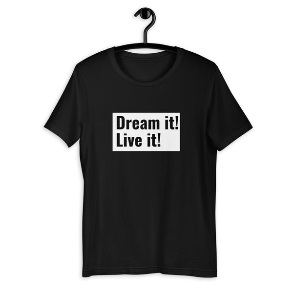 Dream it! Leave it! T-Shirt