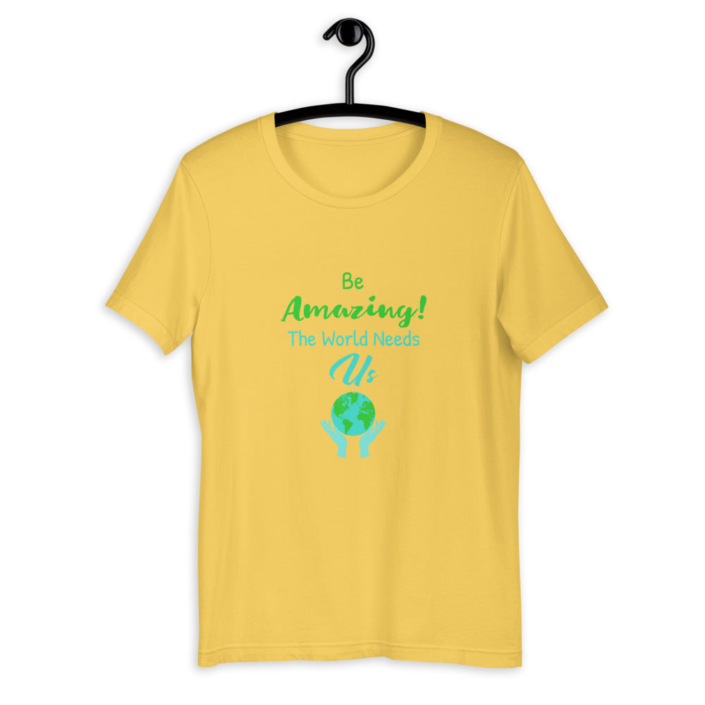 Be Amazing The World Needs Us T-Shirt