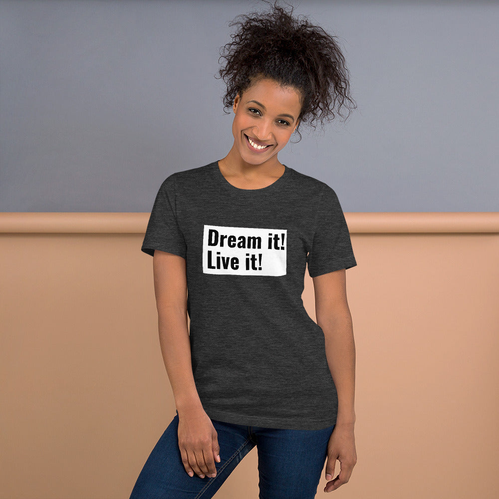 Dream it! Leave it! T-Shirt