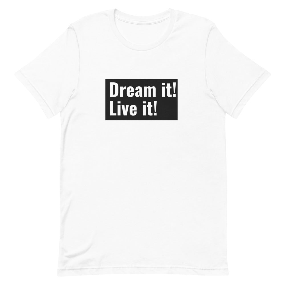 Dream it! Live it! T-Shirt