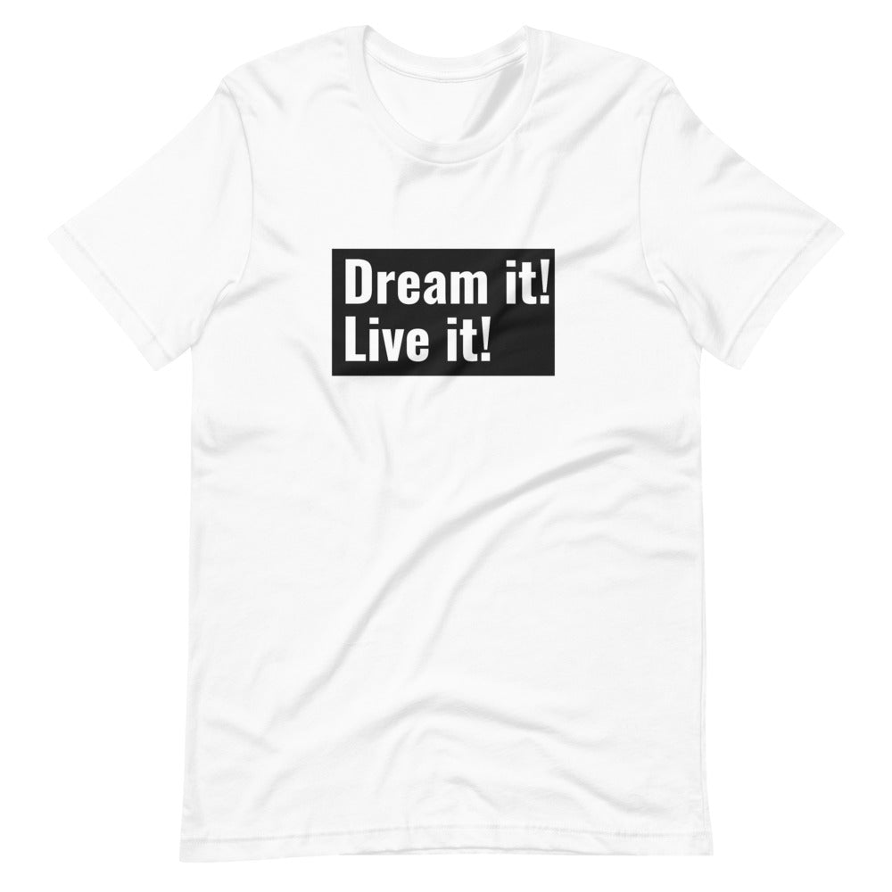 Dream it! Live it! T-Shirt