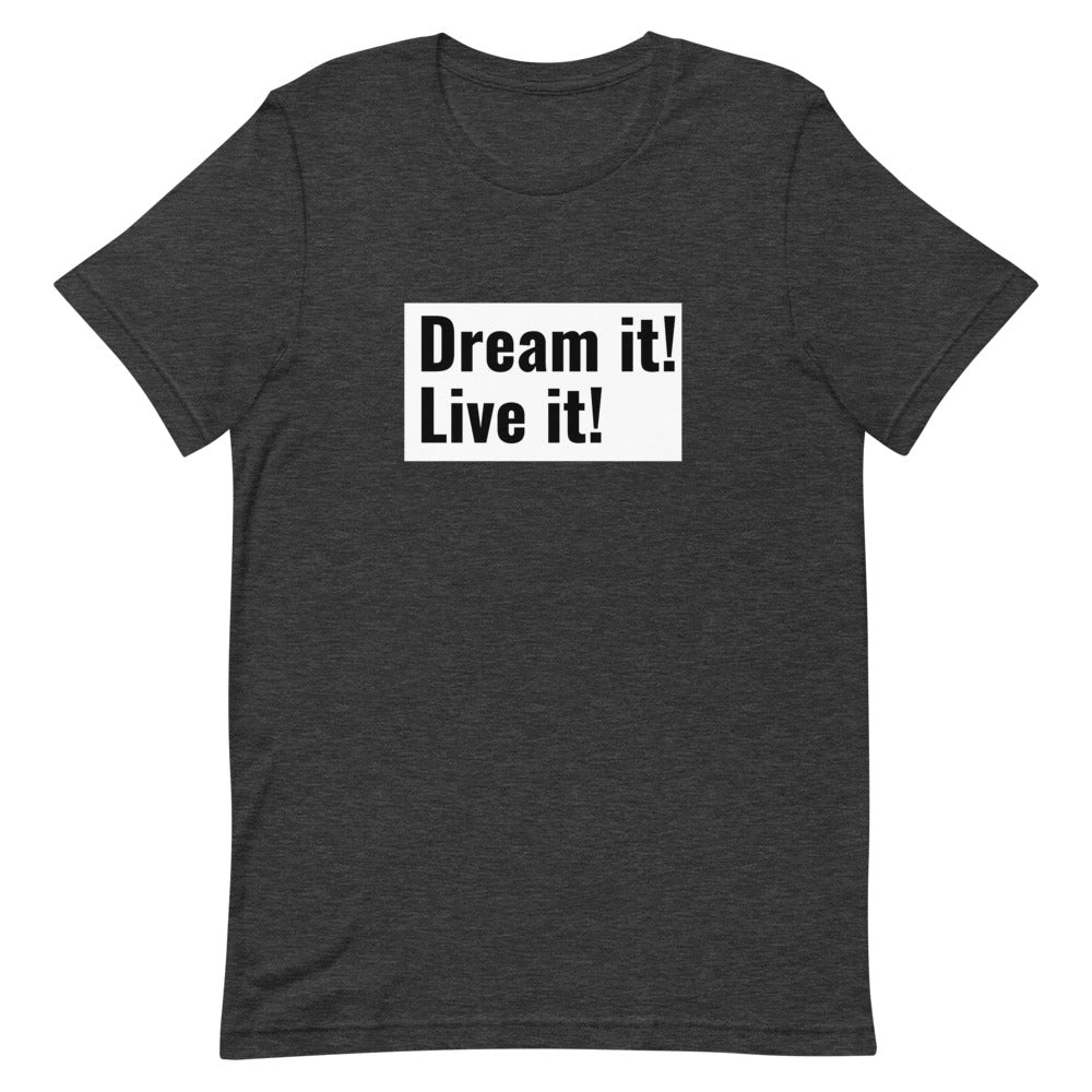 Dream it! Leave it! T-Shirt