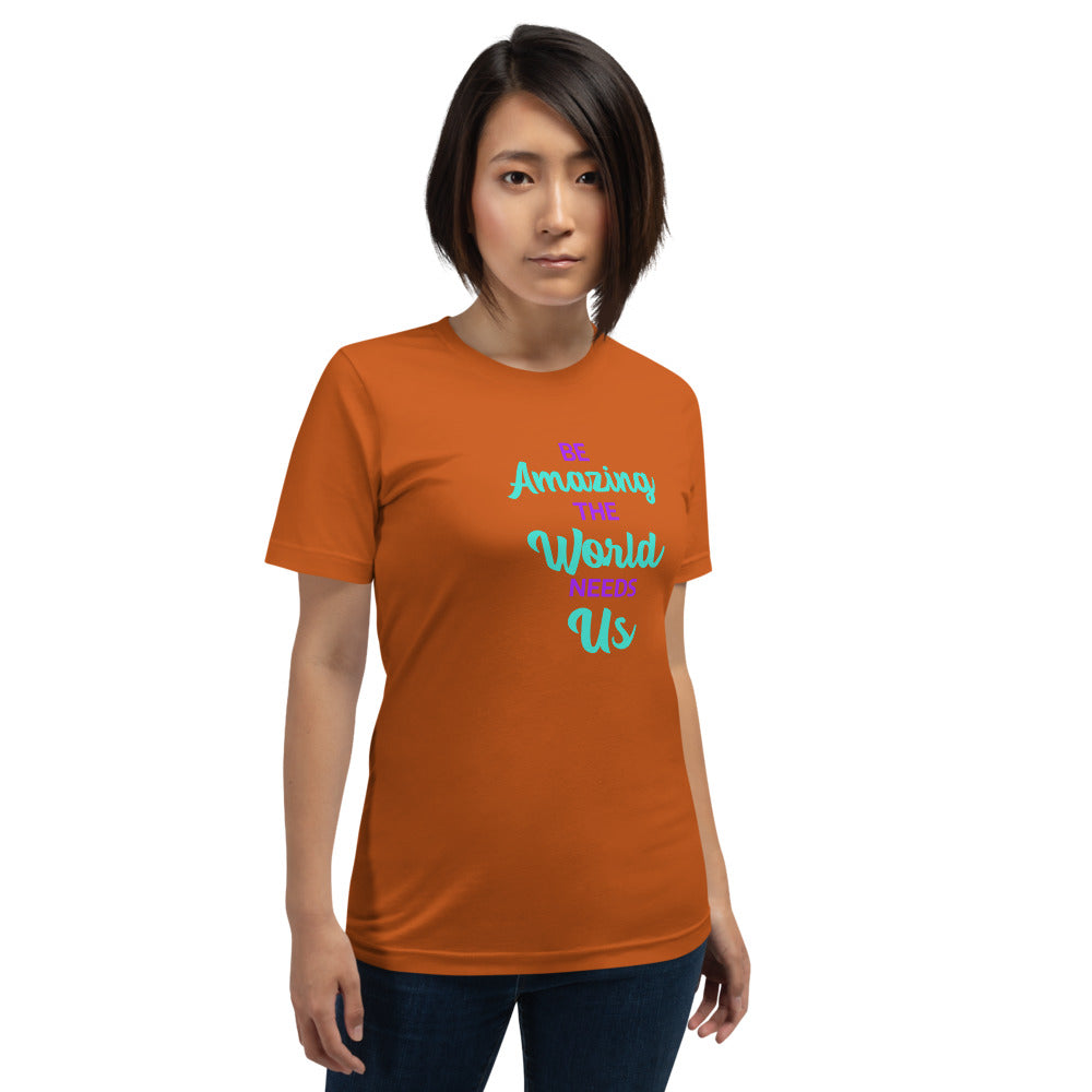 Be Amazing The World Needs Us T-Shirt