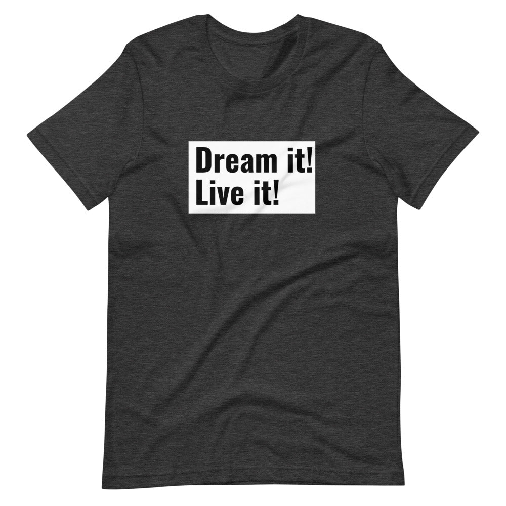 Dream it! Leave it! T-Shirt