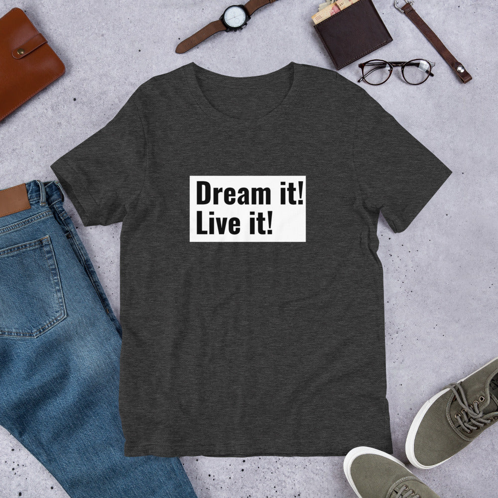 Dream it! Leave it! T-Shirt