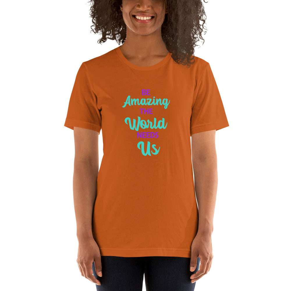 Be Amazing The World Needs Us T-Shirt