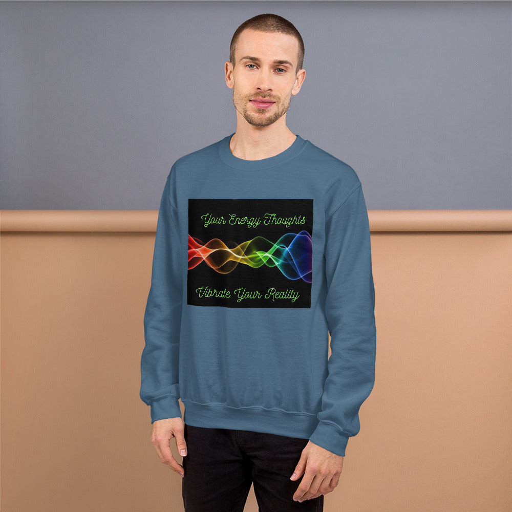 Your Energy Thoughts Vibrate Your Reality Unisex Sweatshirt