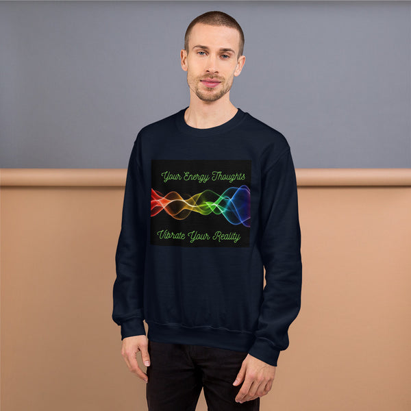 Your Energy Thoughts Vibrate Your Reality Unisex Sweatshirt