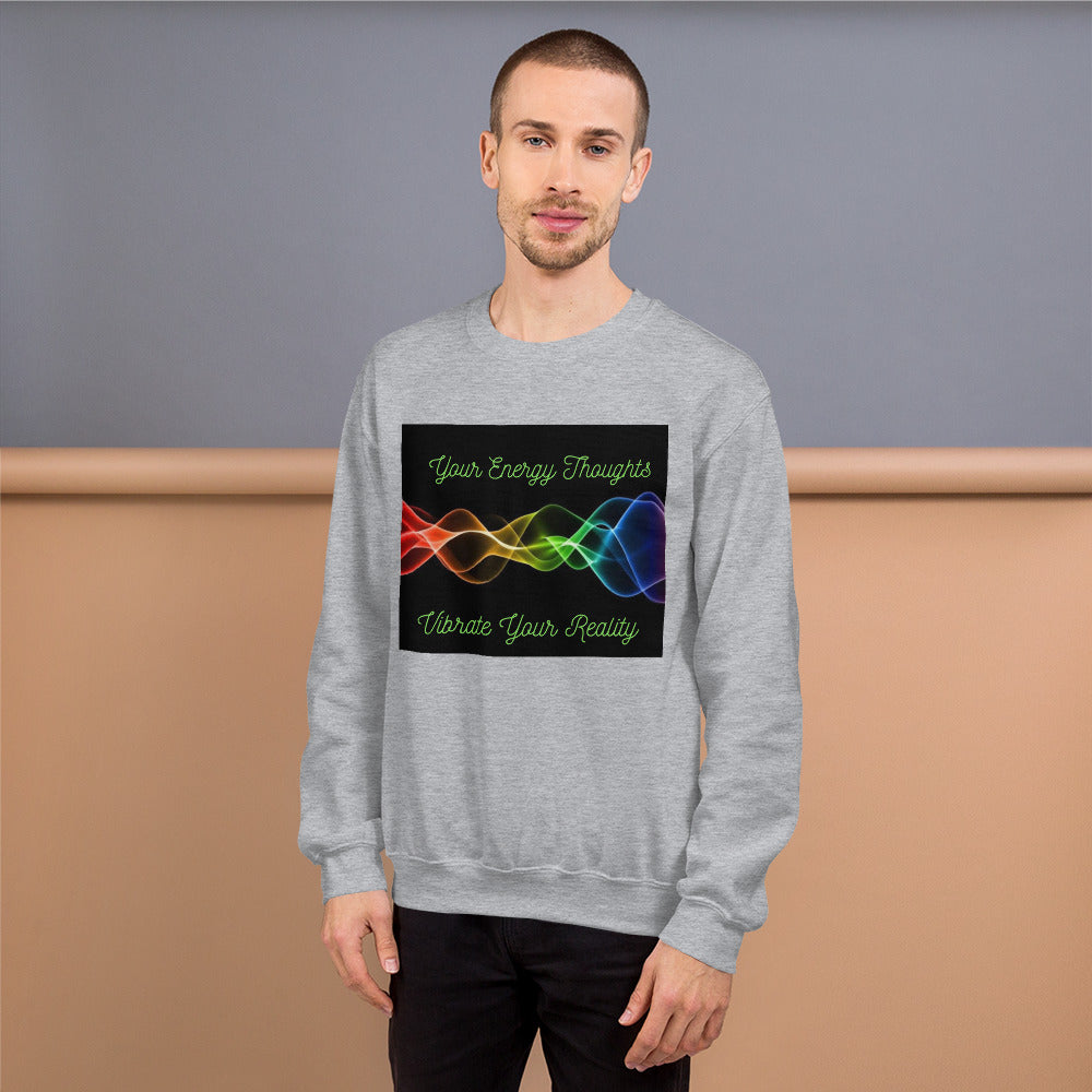 Your Energy Thoughts Vibrate Your Reality Unisex Sweatshirt