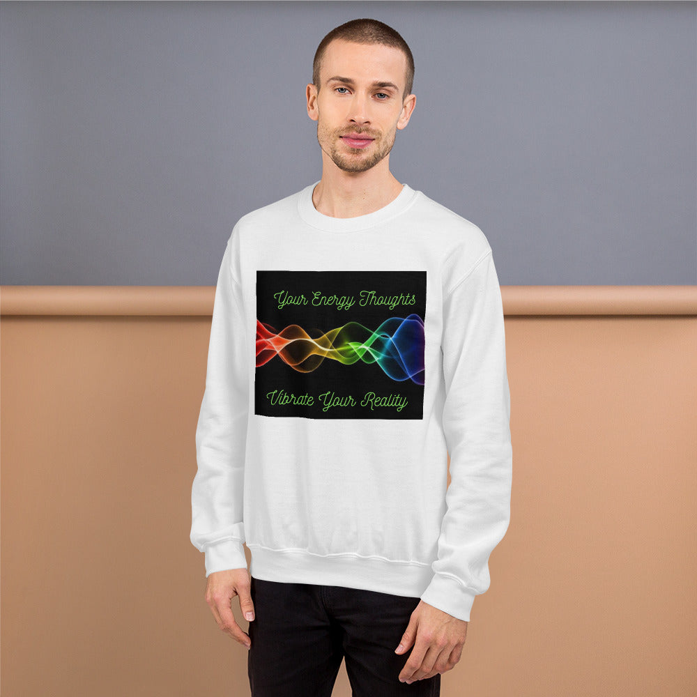 Your Energy Thoughts Vibrate Your Reality Unisex Sweatshirt